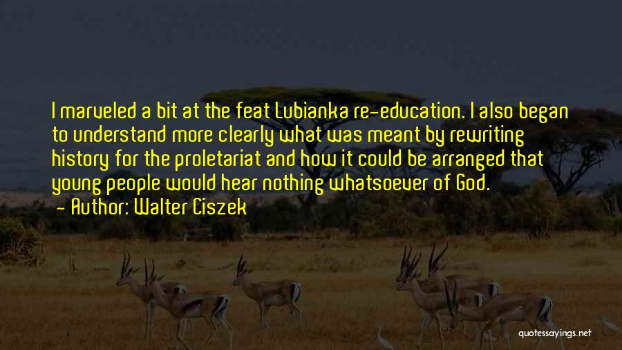 Walter Ciszek Quotes: I Marveled A Bit At The Feat Lubianka Re-education. I Also Began To Understand More Clearly What Was Meant By