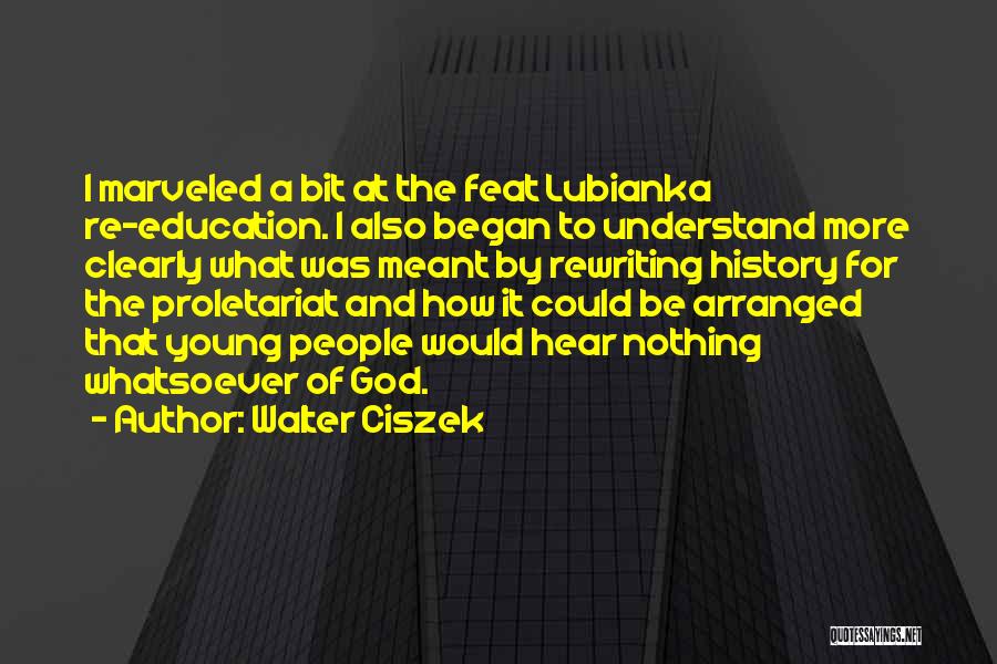 Walter Ciszek Quotes: I Marveled A Bit At The Feat Lubianka Re-education. I Also Began To Understand More Clearly What Was Meant By