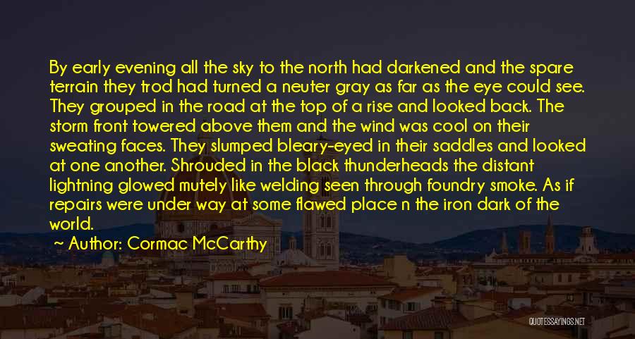 Cormac McCarthy Quotes: By Early Evening All The Sky To The North Had Darkened And The Spare Terrain They Trod Had Turned A