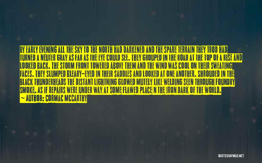 Cormac McCarthy Quotes: By Early Evening All The Sky To The North Had Darkened And The Spare Terrain They Trod Had Turned A