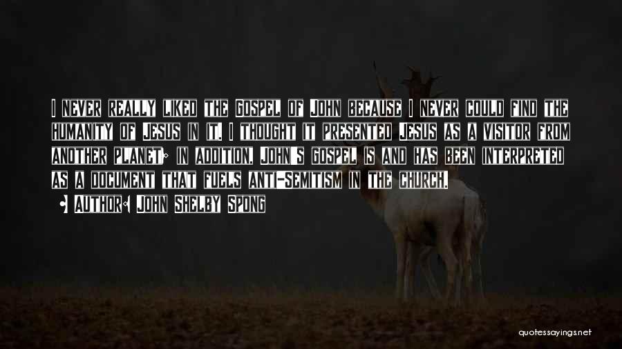 John Shelby Spong Quotes: I Never Really Liked The Gospel Of John Because I Never Could Find The Humanity Of Jesus In It. I