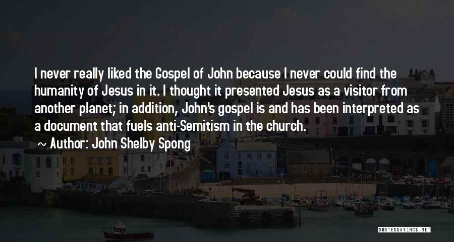 John Shelby Spong Quotes: I Never Really Liked The Gospel Of John Because I Never Could Find The Humanity Of Jesus In It. I