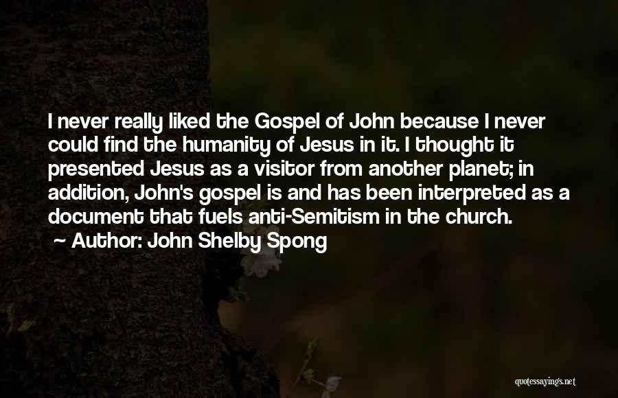 John Shelby Spong Quotes: I Never Really Liked The Gospel Of John Because I Never Could Find The Humanity Of Jesus In It. I