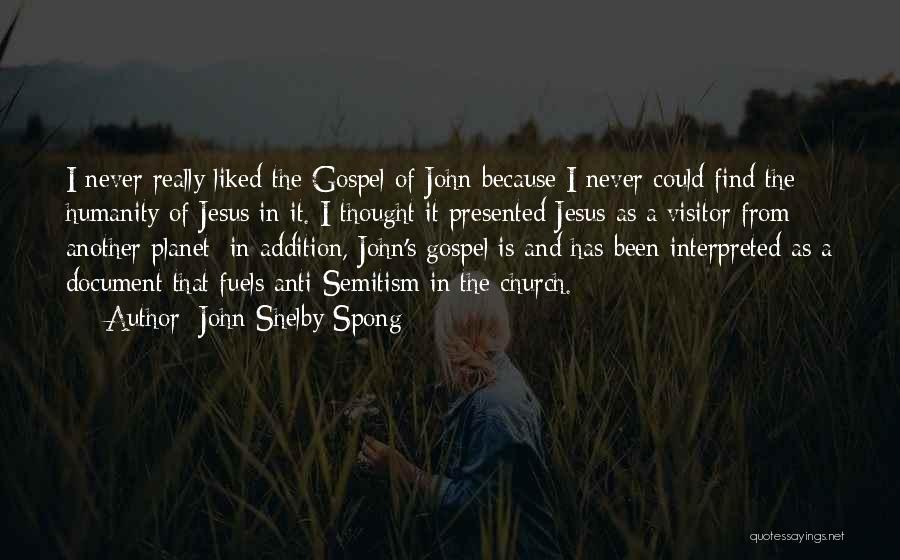 John Shelby Spong Quotes: I Never Really Liked The Gospel Of John Because I Never Could Find The Humanity Of Jesus In It. I