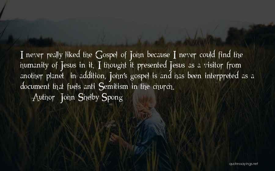 John Shelby Spong Quotes: I Never Really Liked The Gospel Of John Because I Never Could Find The Humanity Of Jesus In It. I