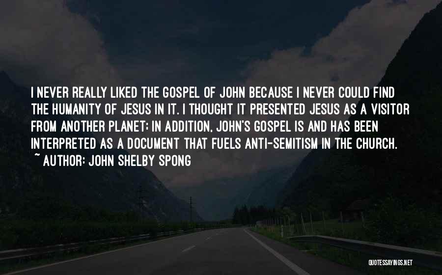 John Shelby Spong Quotes: I Never Really Liked The Gospel Of John Because I Never Could Find The Humanity Of Jesus In It. I