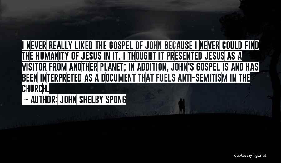 John Shelby Spong Quotes: I Never Really Liked The Gospel Of John Because I Never Could Find The Humanity Of Jesus In It. I