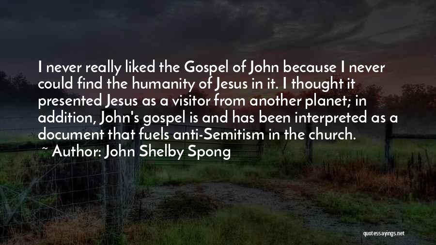 John Shelby Spong Quotes: I Never Really Liked The Gospel Of John Because I Never Could Find The Humanity Of Jesus In It. I