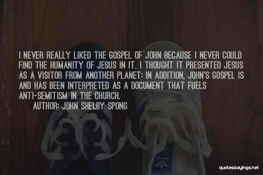 John Shelby Spong Quotes: I Never Really Liked The Gospel Of John Because I Never Could Find The Humanity Of Jesus In It. I