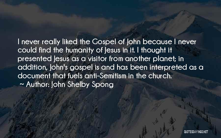 John Shelby Spong Quotes: I Never Really Liked The Gospel Of John Because I Never Could Find The Humanity Of Jesus In It. I