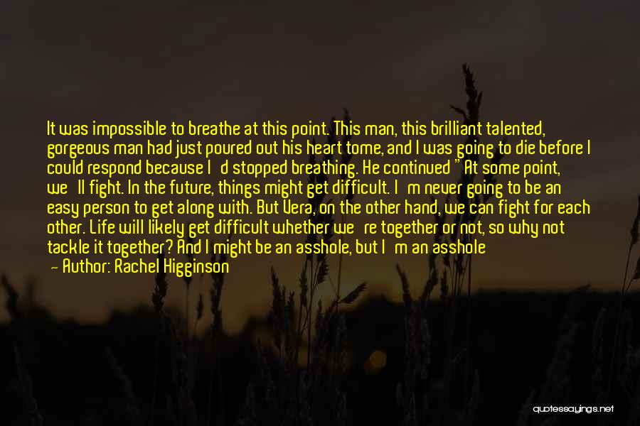 Rachel Higginson Quotes: It Was Impossible To Breathe At This Point. This Man, This Brilliant Talented, Gorgeous Man Had Just Poured Out His