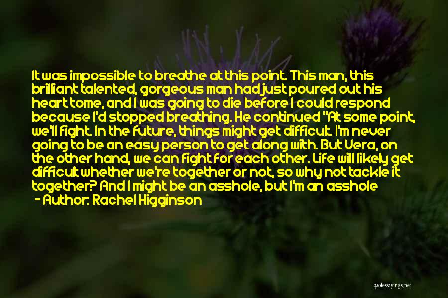 Rachel Higginson Quotes: It Was Impossible To Breathe At This Point. This Man, This Brilliant Talented, Gorgeous Man Had Just Poured Out His