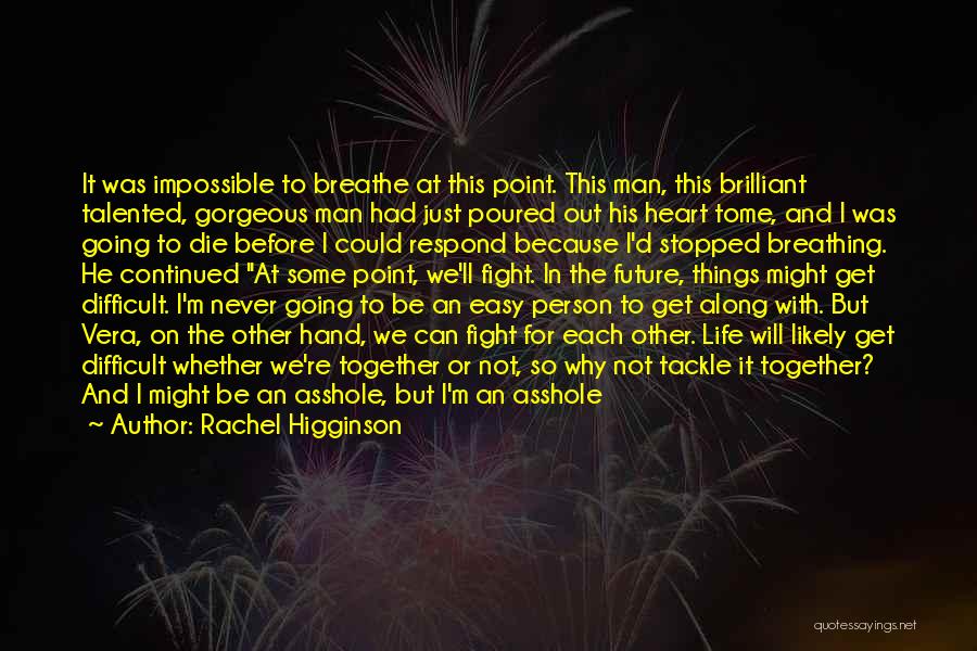 Rachel Higginson Quotes: It Was Impossible To Breathe At This Point. This Man, This Brilliant Talented, Gorgeous Man Had Just Poured Out His