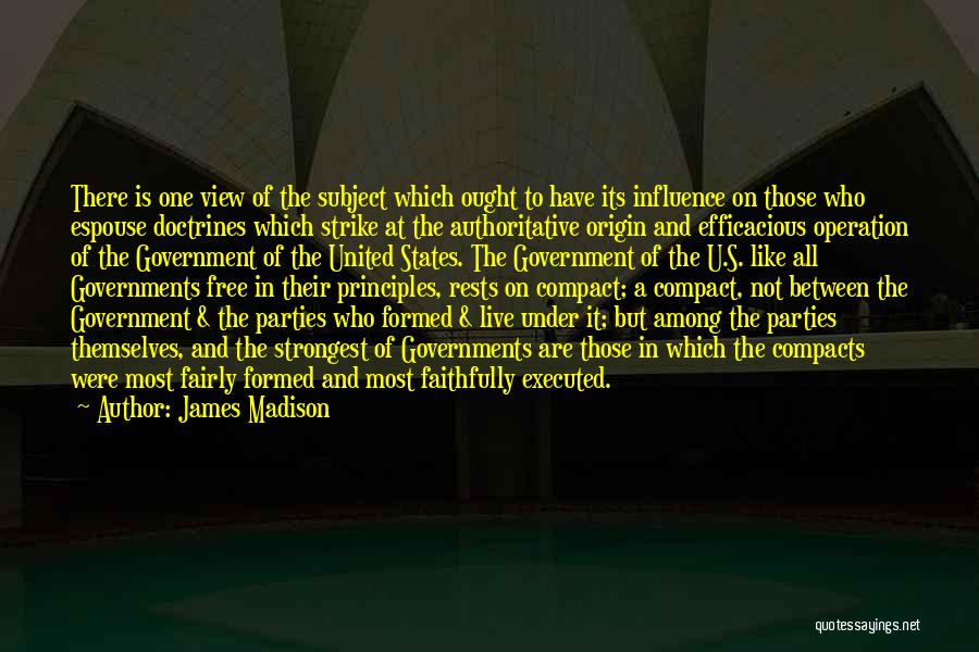 James Madison Quotes: There Is One View Of The Subject Which Ought To Have Its Influence On Those Who Espouse Doctrines Which Strike