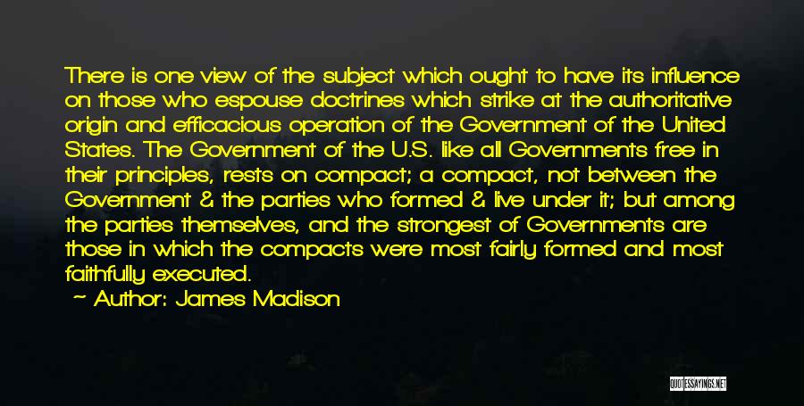 James Madison Quotes: There Is One View Of The Subject Which Ought To Have Its Influence On Those Who Espouse Doctrines Which Strike