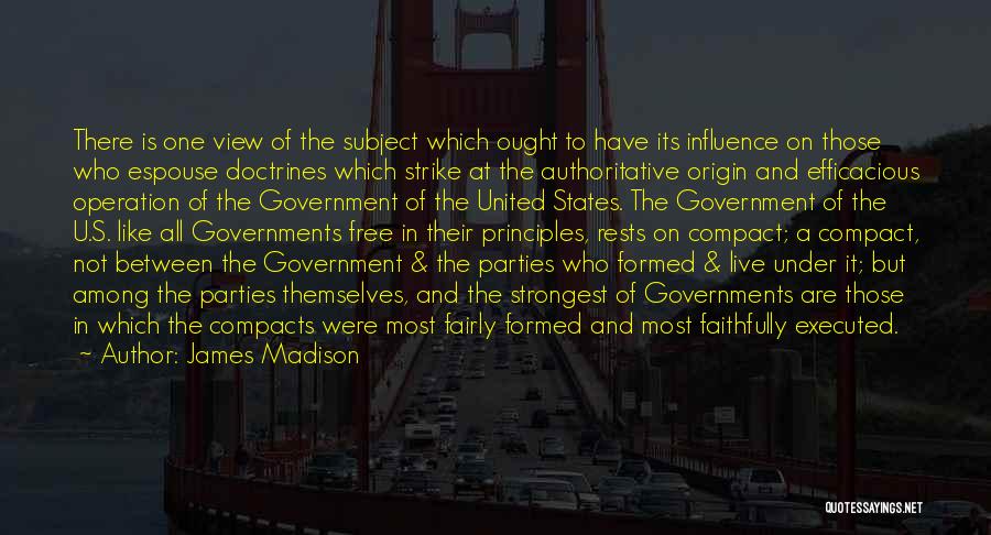 James Madison Quotes: There Is One View Of The Subject Which Ought To Have Its Influence On Those Who Espouse Doctrines Which Strike