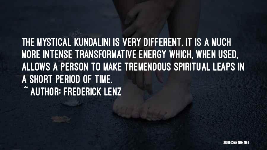 Frederick Lenz Quotes: The Mystical Kundalini Is Very Different. It Is A Much More Intense Transformative Energy Which, When Used, Allows A Person