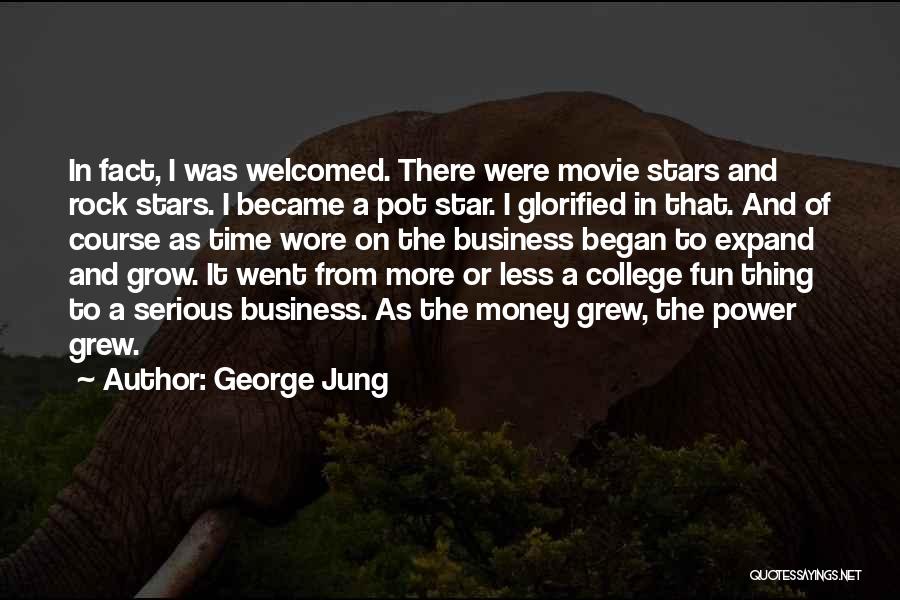 George Jung Quotes: In Fact, I Was Welcomed. There Were Movie Stars And Rock Stars. I Became A Pot Star. I Glorified In