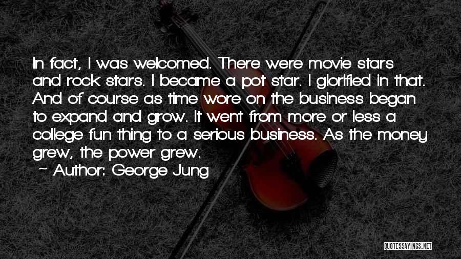 George Jung Quotes: In Fact, I Was Welcomed. There Were Movie Stars And Rock Stars. I Became A Pot Star. I Glorified In