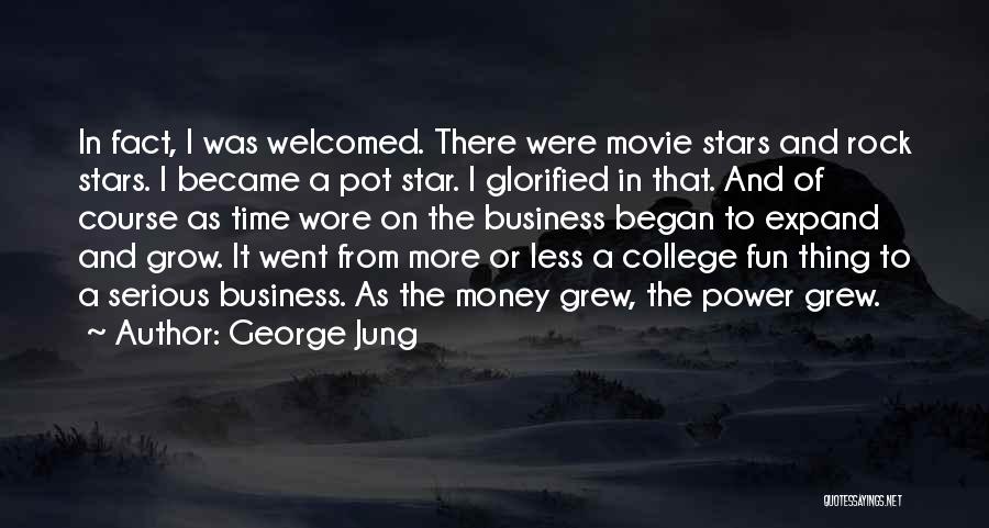 George Jung Quotes: In Fact, I Was Welcomed. There Were Movie Stars And Rock Stars. I Became A Pot Star. I Glorified In