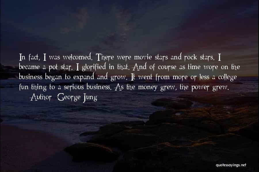 George Jung Quotes: In Fact, I Was Welcomed. There Were Movie Stars And Rock Stars. I Became A Pot Star. I Glorified In