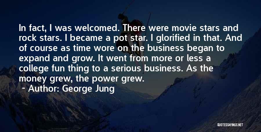 George Jung Quotes: In Fact, I Was Welcomed. There Were Movie Stars And Rock Stars. I Became A Pot Star. I Glorified In