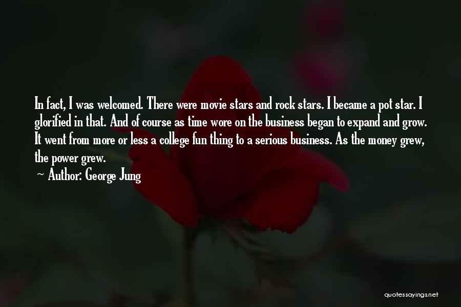 George Jung Quotes: In Fact, I Was Welcomed. There Were Movie Stars And Rock Stars. I Became A Pot Star. I Glorified In