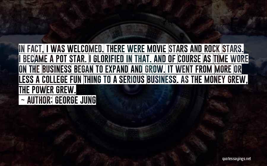 George Jung Quotes: In Fact, I Was Welcomed. There Were Movie Stars And Rock Stars. I Became A Pot Star. I Glorified In