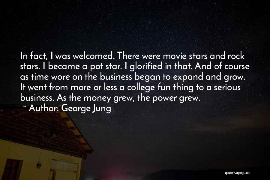 George Jung Quotes: In Fact, I Was Welcomed. There Were Movie Stars And Rock Stars. I Became A Pot Star. I Glorified In