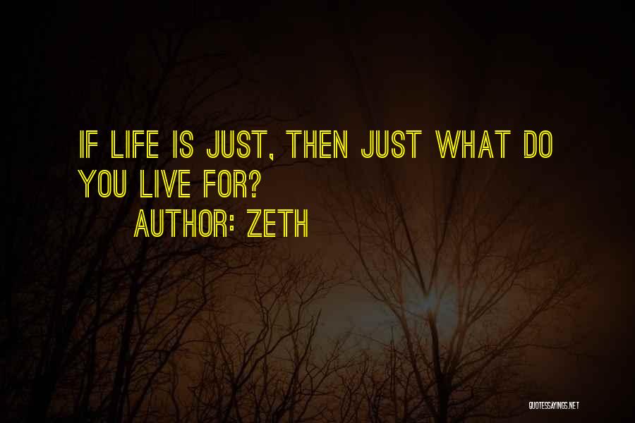 Zeth Quotes: If Life Is Just, Then Just What Do You Live For?