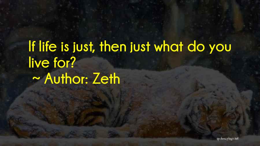 Zeth Quotes: If Life Is Just, Then Just What Do You Live For?