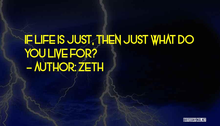 Zeth Quotes: If Life Is Just, Then Just What Do You Live For?