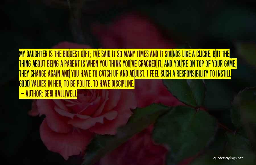 Geri Halliwell Quotes: My Daughter Is The Biggest Gift; I've Said It So Many Times And It Sounds Like A Cliche, But The