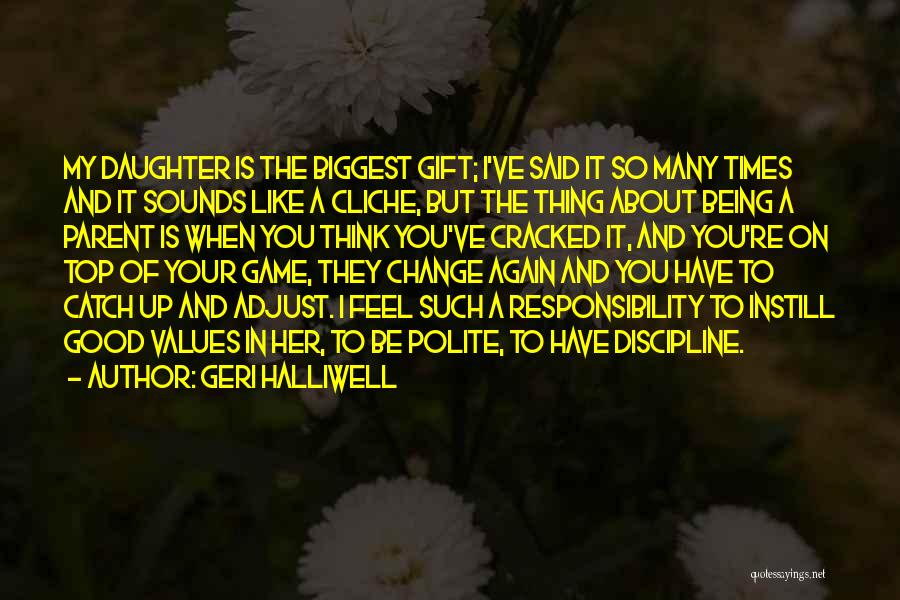 Geri Halliwell Quotes: My Daughter Is The Biggest Gift; I've Said It So Many Times And It Sounds Like A Cliche, But The