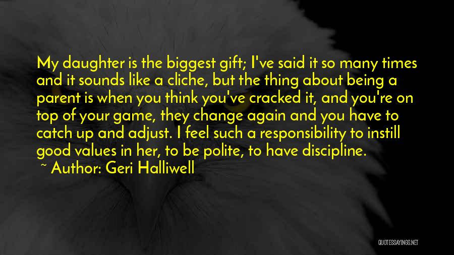 Geri Halliwell Quotes: My Daughter Is The Biggest Gift; I've Said It So Many Times And It Sounds Like A Cliche, But The