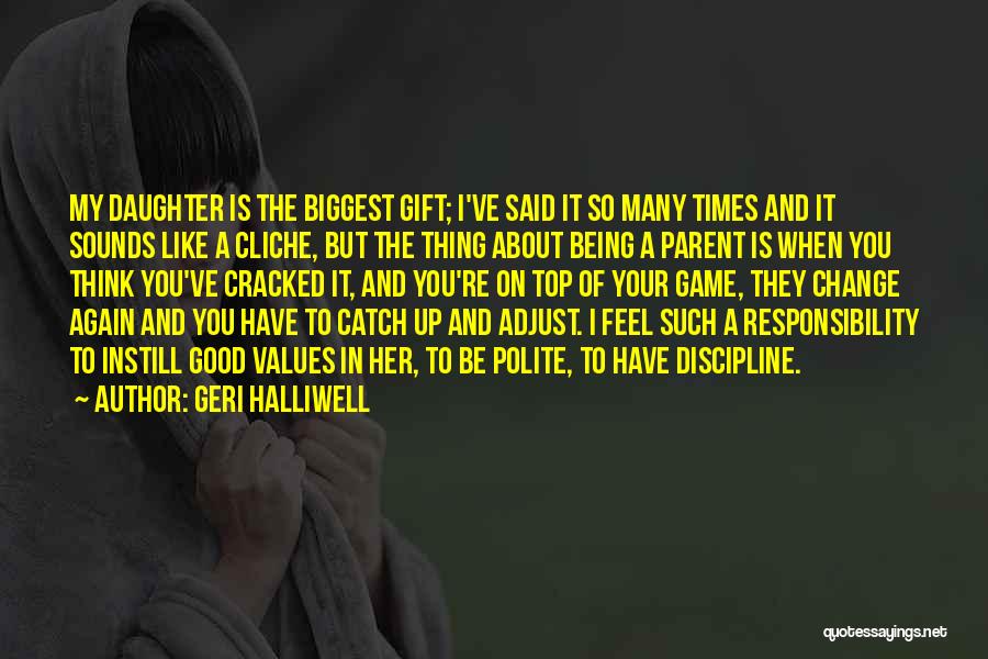 Geri Halliwell Quotes: My Daughter Is The Biggest Gift; I've Said It So Many Times And It Sounds Like A Cliche, But The