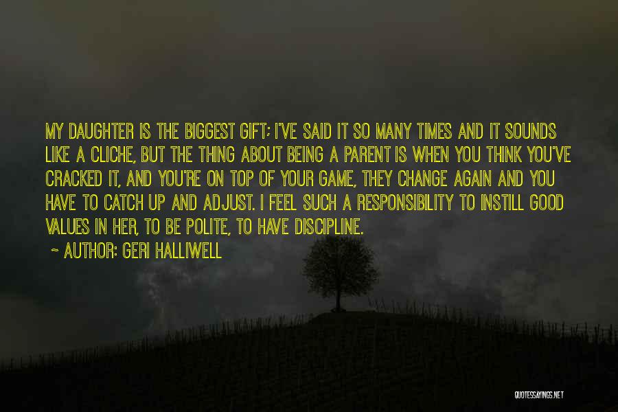 Geri Halliwell Quotes: My Daughter Is The Biggest Gift; I've Said It So Many Times And It Sounds Like A Cliche, But The
