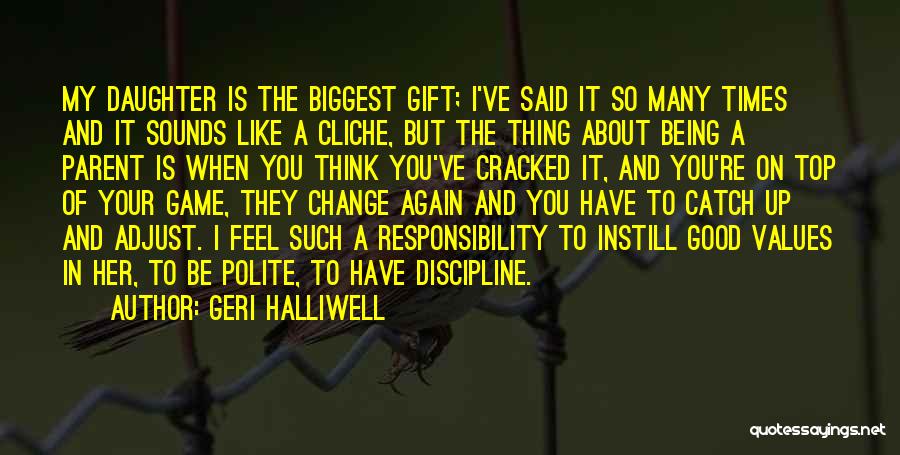 Geri Halliwell Quotes: My Daughter Is The Biggest Gift; I've Said It So Many Times And It Sounds Like A Cliche, But The