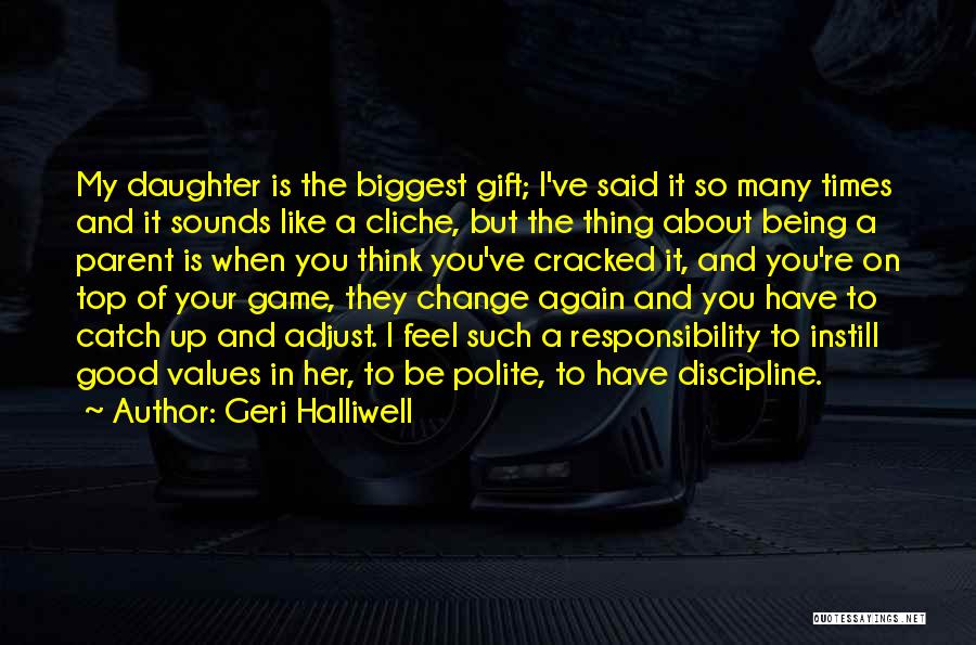 Geri Halliwell Quotes: My Daughter Is The Biggest Gift; I've Said It So Many Times And It Sounds Like A Cliche, But The
