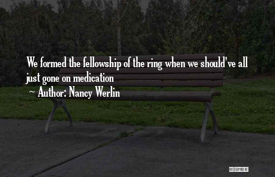 Nancy Werlin Quotes: We Formed The Fellowship Of The Ring When We Should've All Just Gone On Medication