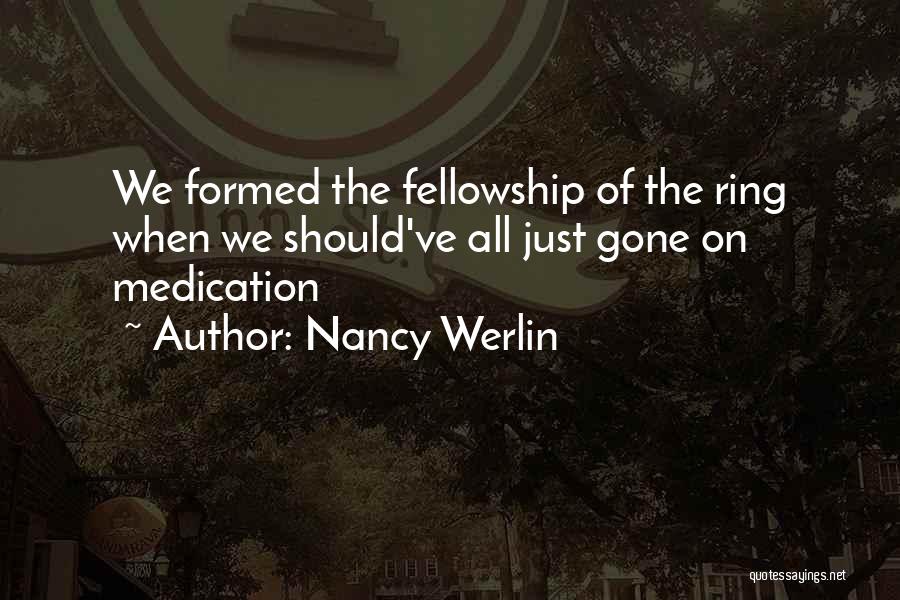 Nancy Werlin Quotes: We Formed The Fellowship Of The Ring When We Should've All Just Gone On Medication