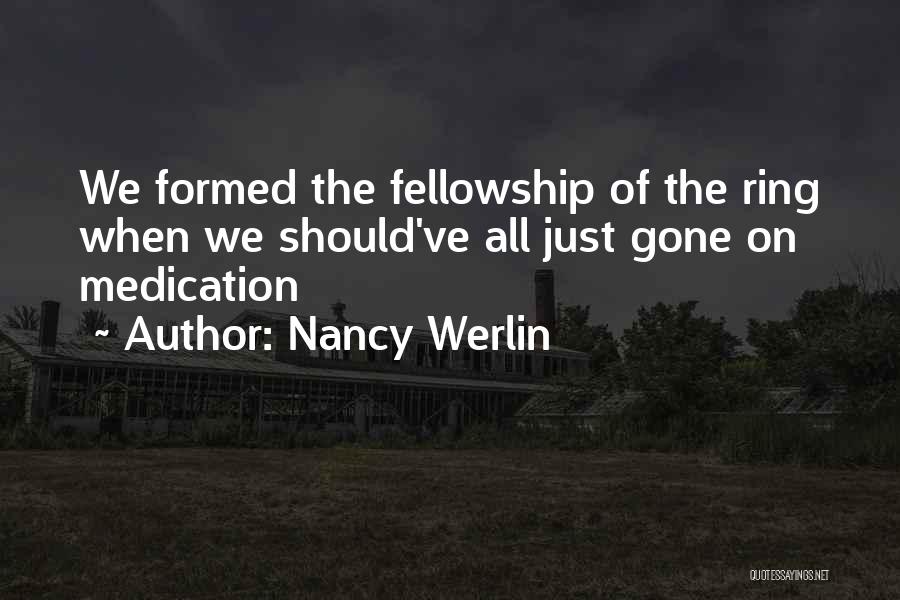 Nancy Werlin Quotes: We Formed The Fellowship Of The Ring When We Should've All Just Gone On Medication