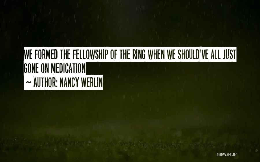 Nancy Werlin Quotes: We Formed The Fellowship Of The Ring When We Should've All Just Gone On Medication