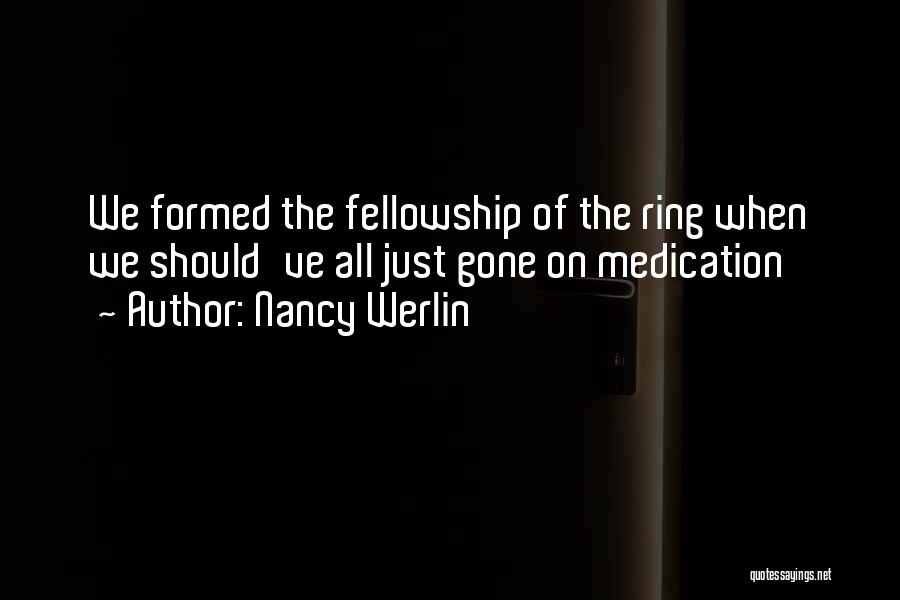 Nancy Werlin Quotes: We Formed The Fellowship Of The Ring When We Should've All Just Gone On Medication