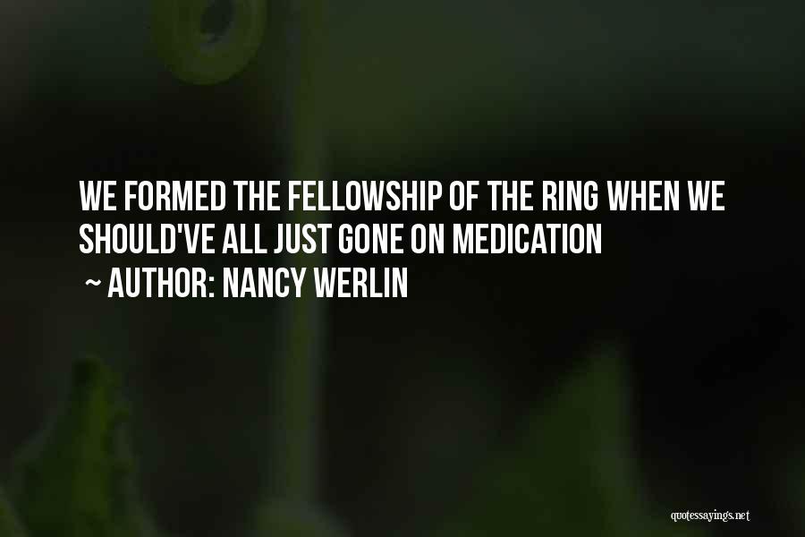 Nancy Werlin Quotes: We Formed The Fellowship Of The Ring When We Should've All Just Gone On Medication