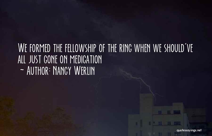 Nancy Werlin Quotes: We Formed The Fellowship Of The Ring When We Should've All Just Gone On Medication