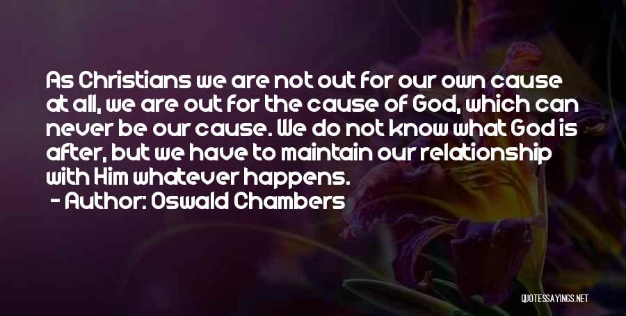 Oswald Chambers Quotes: As Christians We Are Not Out For Our Own Cause At All, We Are Out For The Cause Of God,