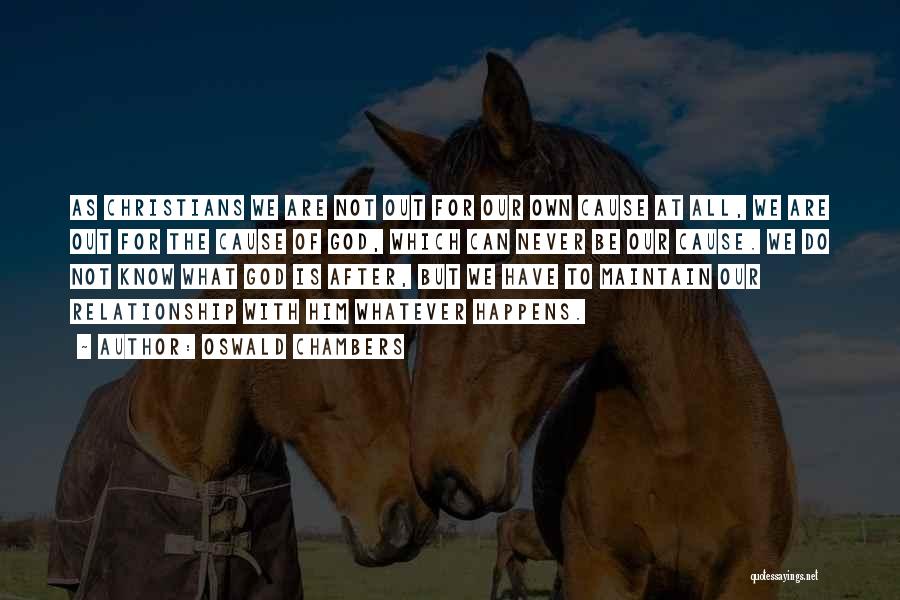 Oswald Chambers Quotes: As Christians We Are Not Out For Our Own Cause At All, We Are Out For The Cause Of God,