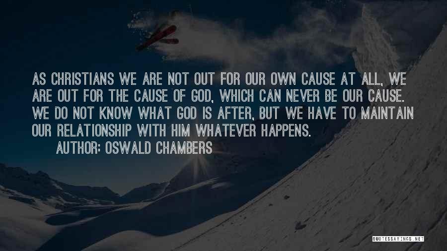 Oswald Chambers Quotes: As Christians We Are Not Out For Our Own Cause At All, We Are Out For The Cause Of God,