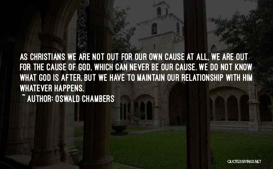 Oswald Chambers Quotes: As Christians We Are Not Out For Our Own Cause At All, We Are Out For The Cause Of God,